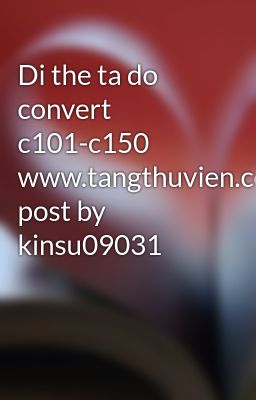 Di the ta do convert c101-c150 www.tangthuvien.com post by kinsu09031