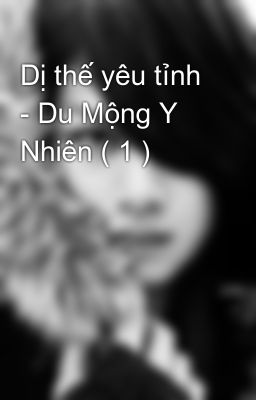 Đọc Truyện Dị thế yêu tỉnh - Du Mộng Y Nhiên ( 1 )  - Truyen2U.Net