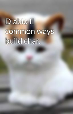 Đọc Truyện Diablo II common ways build char. - Truyen2U.Net
