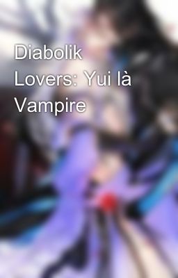 Diabolik Lovers: Yui là Vampire