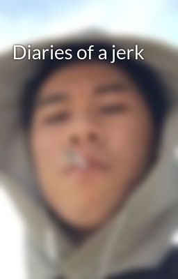 Diaries of a jerk