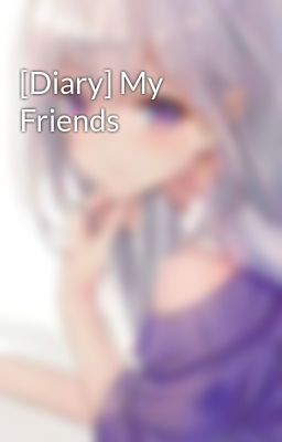 [Diary] My Friends
