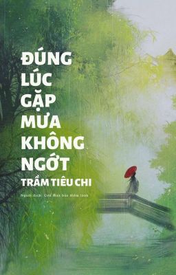 [Dịch] CĐ Đúng lúc gặp mưa không ngớt - Trầm Tiêu Chi