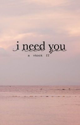 Đọc Truyện |dịch| I Need You | VKook |hoàn| - Truyen2U.Net