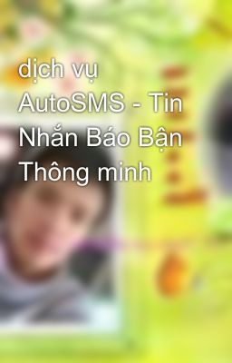 dịch vụ AutoSMS - Tin Nhắn Báo Bận Thông minh