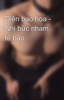 Diện bao hoa - Nhị bức nham tế bào