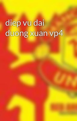 diep vu dai duong xuan vp4