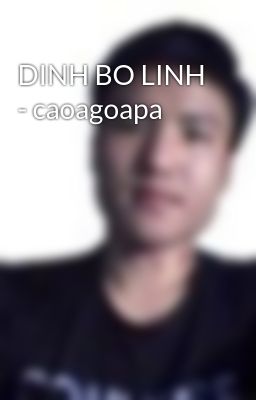 Đọc Truyện DINH BO LINH - caoagoapa - Truyen2U.Net