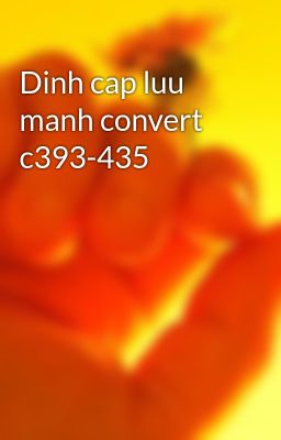 Đọc Truyện Dinh cap luu manh convert c393-435 - Truyen2U.Net