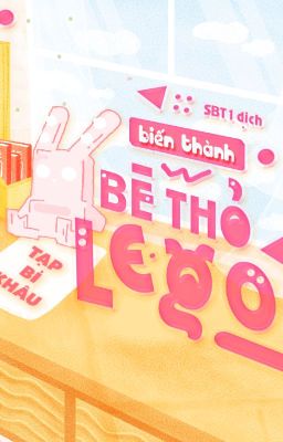 Đọc Truyện [ĐM] Biến Thành Bé Thỏ LEGO - Tạp Bỉ Khâu - Truyen2U.Net