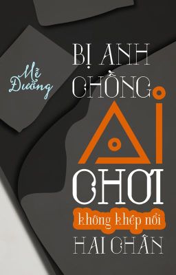 Đọc Truyện [ĐM/DỊCH] BỊ ANH CHỒNG AI CHƠI KHÔNG KHÉP NỔI HAI CHÂN - MỄ ĐƯỜNG - Truyen2U.Net