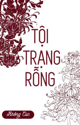 [ĐM/DỊCH] TỘI TRẠNG RỖNG - KHÔNG CÚC