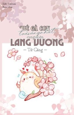 [ĐM/Edit] Bé gà con tỏa sáng nhất cung điện Lang Vương