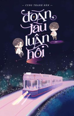 [ ĐM/Edit ] Đoàn Tàu Luân Hồi