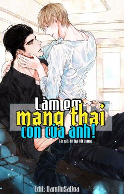 [ĐM/EDIT] Làm Em Mang Thai Con Của Anh! [Cao H]