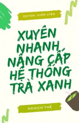 Đọc Truyện [ĐM/HOÀN] Xuyên Nhanh Nâng Cấp Hệ Thống Trà Xanh - Nghịch Thế (Phần 1) - Truyen2U.Net