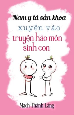 [ĐM] Nam y tá sản khoa xuyên vào truyện hào môn sinh con