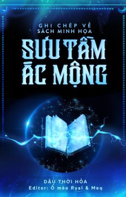 Đọc Truyện [ĐM/On-going] Ghi chép về sách minh họa sưu tầm ác mộng - Dậu Thời Hỏa - Truyen2U.Net