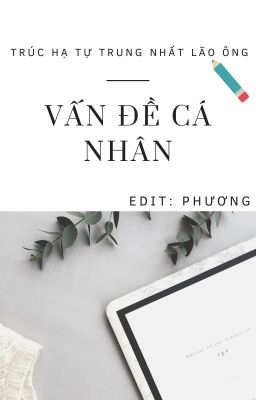 [ĐM] VẤN ĐỀ CÁ NHÂN - Trúc Hạ Tự Trung Nhất Lão Ông