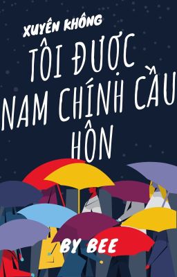 [ĐM] XUYÊN KHÔNG TÔI ĐƯỢC NAM CHÍNH CẦU HÔN