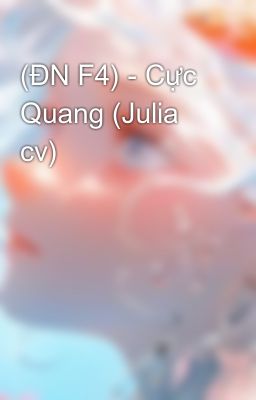 Đọc Truyện (ĐN F4) - Cực Quang (Julia cv) - Truyen2U.Net