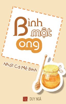 [DN][Hoàn] Bình Mật Ong _ Nhất Cá Mễ Bính