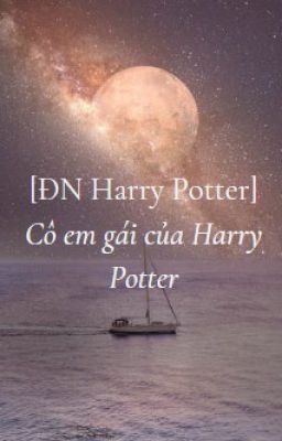 [ĐN HP] Cô Em Gái Của Harry Potter