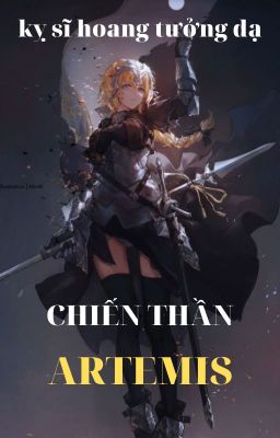 [ĐN kỵ sĩ hoang tưởng dạ] Chiến thần Artemis