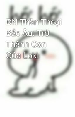 ĐN Thần Thoại Bắc Âu: Trở Thành Con Của Loki