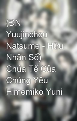 (ĐN Yuujinchou Natsume - Hữu Nhân Sổ) Chúa Tể Của Chúng Yêu Himemiko Yuni