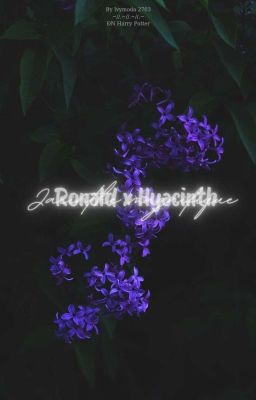 Đọc Truyện [ĐNHP] Jacinthe magnifique || Ronald Weasley  - Truyen2U.Net