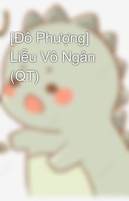 [Đô Phượng] Liễu Vô Ngân (QT)