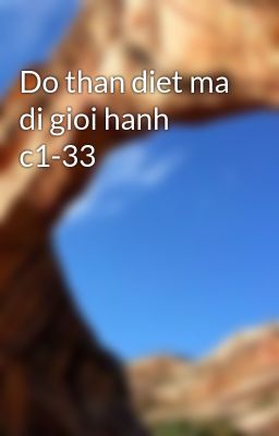 Đọc Truyện Do than diet ma di gioi hanh c1-33 - Truyen2U.Net