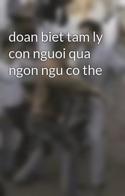 Đọc Truyện doan biet tam ly con nguoi qua ngon ngu co the - Truyen2U.Net