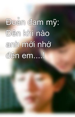 Đoản đam mỹ: Đến khi nào anh mới nhớ đến em....!