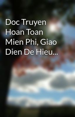 Doc Truyen Hoan Toan Mien Phi, Giao Dien De Hieu...