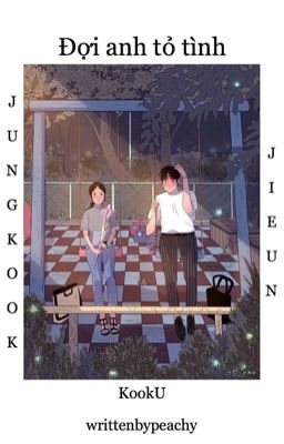 Đọc Truyện Đợi Anh Tỏ Tình || KookU (Jungkook x Jieun) - Truyen2U.Net