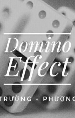 Đọc Truyện Domino Effect - Trường Phượng - [ HOÀN ] - Truyen2U.Net