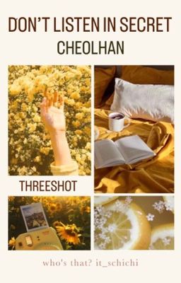 Don't Listen In Secret | CHEOLHAN | Threeshot 