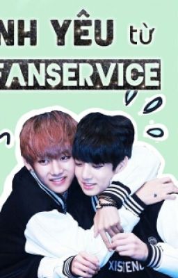 [Done] [Vkook] [Shortfic] Tình Yêu Từ Fansevice