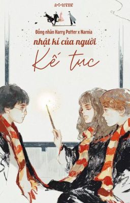 (Đồng nhân Harry Potter x Narnia) Nhật kí của người kế tục ( Tạm Drop )