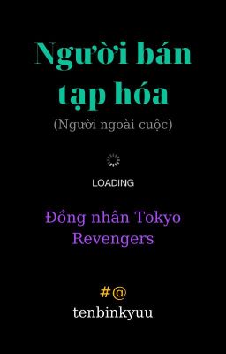 Đồng nhân Tokyo Revengers- Người bán tạp hóa( Người ngoài cuộc)