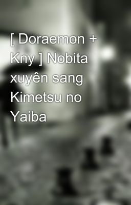 [ Doraemon + Kny ] Nobita xuyên sang Kimetsu no Yaiba