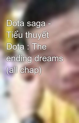 Dota saga - Tiểu thuyết Dota : The ending dreams (all chap)