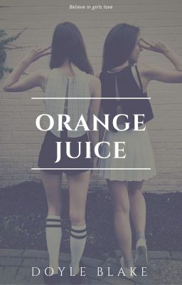 Đọc Truyện [DoyleBlake] - ORANGE JUICE (BH) - Truyen2U.Net