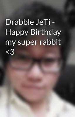 Drabble JeTi - Happy Birthday my super rabbit <3