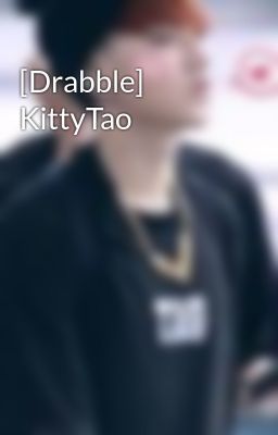 [Drabble] KittyTao
