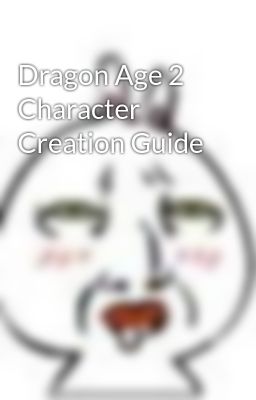 Dragon Age 2 Character Creation Guide