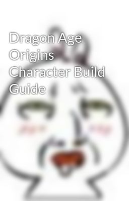 Dragon Age Origins Character Build Guide