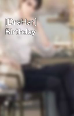 [DraHar] Birthday
